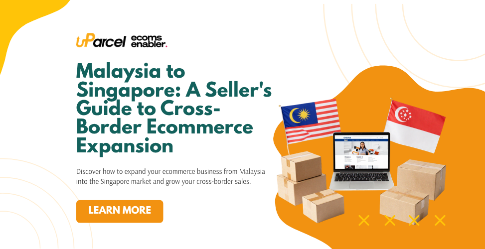 Malaysia to Singapore: A Seller's Guide to Cross-Border Ecommerce Expansion